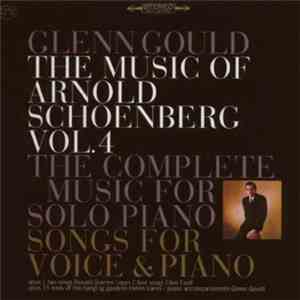 Arnold Schoenberg / Glenn Gould - The Music Of Arnold Schoenberg Vol.4 - Th ...