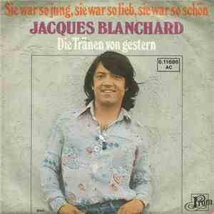 Jacques Blanchard - Sie War So Jung, Sie War So Lieb, Sie War So Schön / Die Tränen Von Gestern