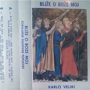 Karlo Veliki - Bliže O Bože Moj - Popularne Duhovne Pjesme