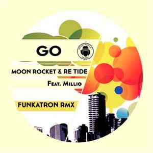 Moon Rocket & Re-Tide Feat. Millio  - Go (Funkatron Rmx)