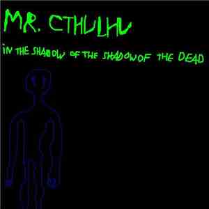 Mr. Cthulhu - In The Shadow Of The Shadow Of The Dead