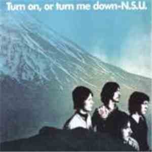 N.S.U. - Turn On, Or Turn Me Down