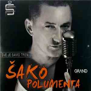 Šako Polumenta - Sve Je Samo Tren