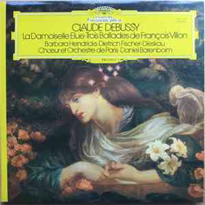 Claude Debussy - Barbara Hendricks, Dietrich Fischer-Dieskau, Orchestre De Paris, Daniel Barenboim - La Damoiselle Élue - Trois Ballades de François Villon