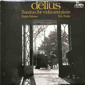 Frederick Delius, Ralph Holmes, Eric Fenby - Sonatas For Violin And Piano