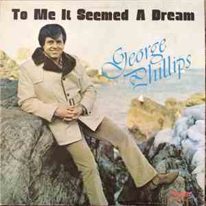 George Phillips - To Me It Seemed A Dream