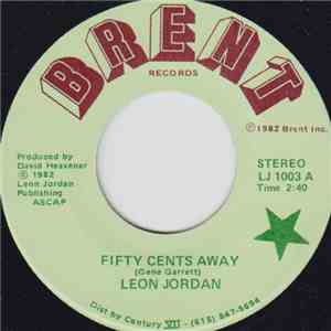 Leon Jordan - Fifty Cents Away / Hurting All Over