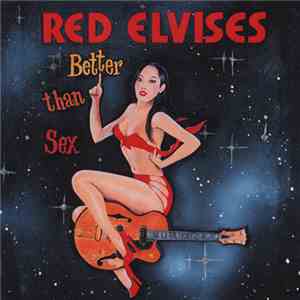Red Elvises - Better Than Sex