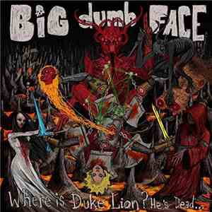 Big Dumb Face - Where Is Duke Lion? He's Dead...