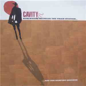Cavity - Somewhere Between The Train Station And The Dumping Grounds