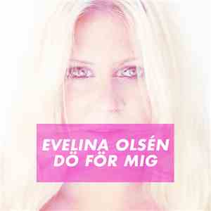 Evelina Olsén - Dö för mig