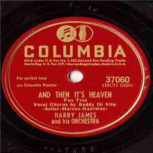 Harry James And His Orchestra - And Then It's Heaven / I Guess I Expected T ...