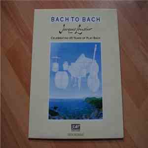 Jacques Loussier - Bach to Bach Celebrating 25 Years of Play Bach