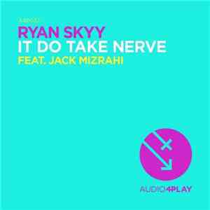 Ryan Skyy Feat. Jack Mizrahi - It Do Take Nerve