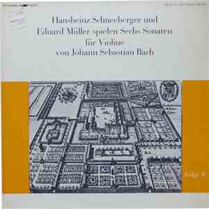 Johann Sebastian Bach / Hansheinz Schneeberger / Eduard Müller - Hansheinz Schneeberger Und Eduard Müller Spielen Sechs Sonaten Für Violine Von Johann Sebastian Bach, Folge II