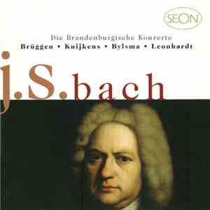 J.S. Bach - Brüggen • Kuijkens • Bylsma • Leonhardt - Die Brandenburgische  ...