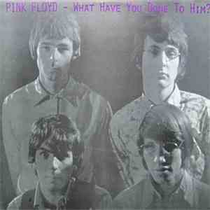 Pink Floyd - What Have You Done To Him?