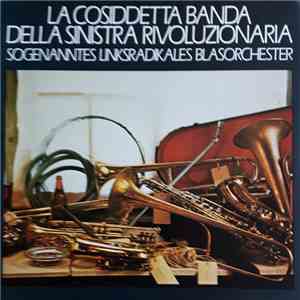 Sogenanntes Linksradikales Blasorchester - La Cosiddetta Banda Della Sinistra Rivoluzionaria