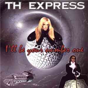 T.H. Express - I'll Be Your Number One