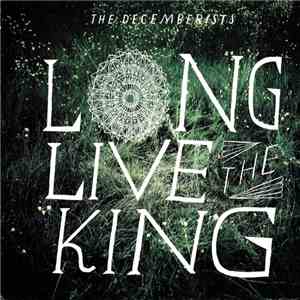 The Decemberists - Long Live The King