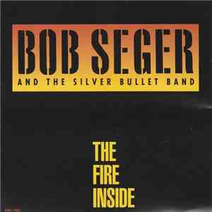 Bob Seger And The Silver Bullet Band - The Fire Inside