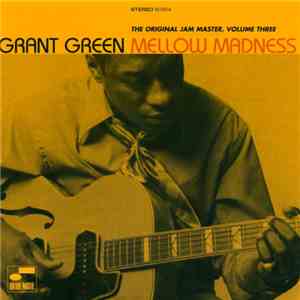 Grant Green - Mellow Madness (The Original Jam Master, Volume Three)