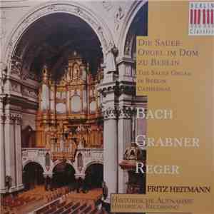 Johann Sebastian Bach, Hermann Grabner, Max Reger, Fritz Heitmann - Die Sauer Orgel Im Dom Zu Berlin