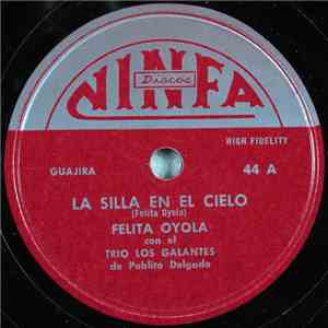 Felita Oyola Con El Trio Los Galantes - La Silla En El Cielo / Los Celos