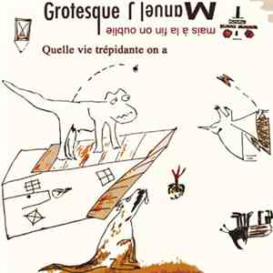 Manuel J. Grotesque - Quelle Vie Trépidante...