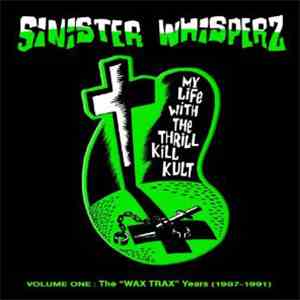 My Life With The Thrill Kill Kult - Sinister Whisperz: The Wax Trax! Years  ...