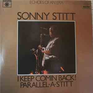 Sonny Stitt - I Keep Comin' Back! / Parallel-A-Stitt