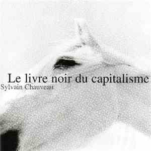 Sylvain Chauveau - Le Livre Noir Du Capitalisme