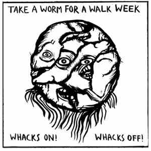 Take A Worm For A Walk Week - Whacks On! Whacks Off!