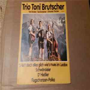 Trio Toni Brutscher - `s kutt doch alles glich wie`s mues im Leabe