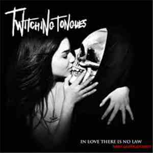 Twitching Tongues - In Love There Is No Law