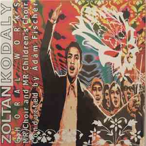 Zoltán Kodály, MR Choir, MR Children’s Choir - Zoltán Kodály. Choral Works.