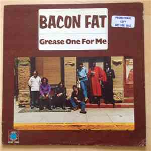 Bacon Fat - Grease One For Me