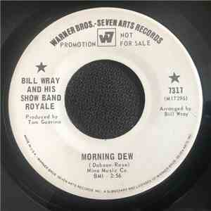 Bill Wray And His Show Band Royale - Morning Dew / Ooo Baby, Baby
