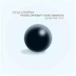 Bing Satellites - Mostly Ambient Radio Sessions September 2013