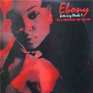 Ebony  Featuring Phoebe 1 - If I Change My Mind
