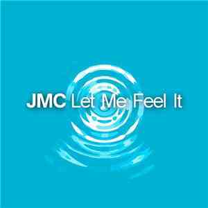 JMC - Let Me Feel It