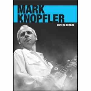 Mark Knopfler - Live In Berlin