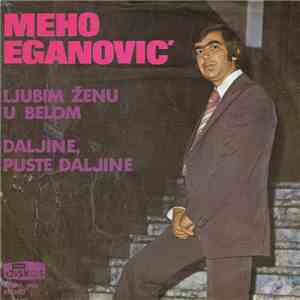 Meho Eganović - Ljubim Ženu U Belom / Daljine, Puste Daljine
