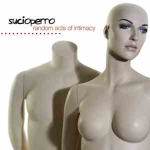 Sucioperro - Random Acts Of Intimacy
