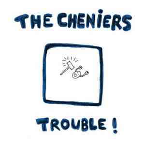 The Cheniers - Trouble!