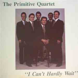 The Primitive Quartet - I Can't Hardly Wait