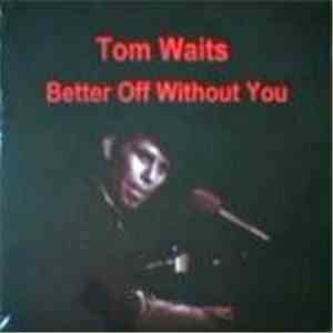 Tom Waits - Better Off Without You