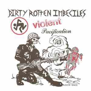 Dirty Rotten Imbeciles - Violent Pacification