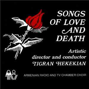 Edgar Hovhannissian - Khatchatour Martirossian - Robert Petrossian - David Halladjian / Armenian Radio And TV Chamber Choir - Artistic Director And Conductor : Tigran Hekekian - Songs Of Love And Death