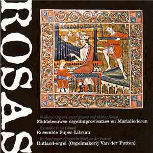 Ensemble Super Librum - Rosas • Middeleeuwse Orgelimprovisaties En Marialiederen / Medieval Organ Improvisations And Marian Songs